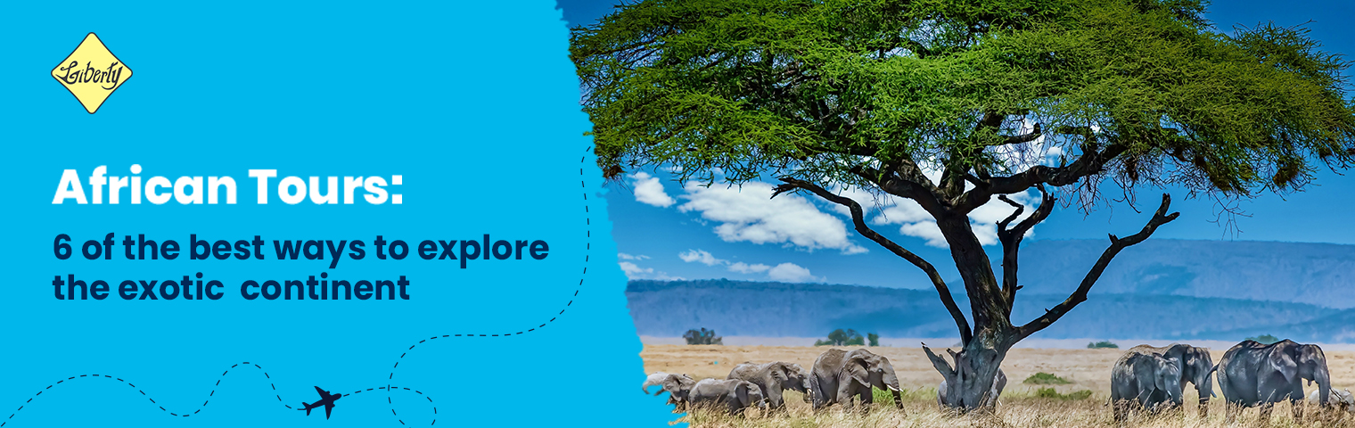 African Tours: 6 of the best ways to explore the exotic continent