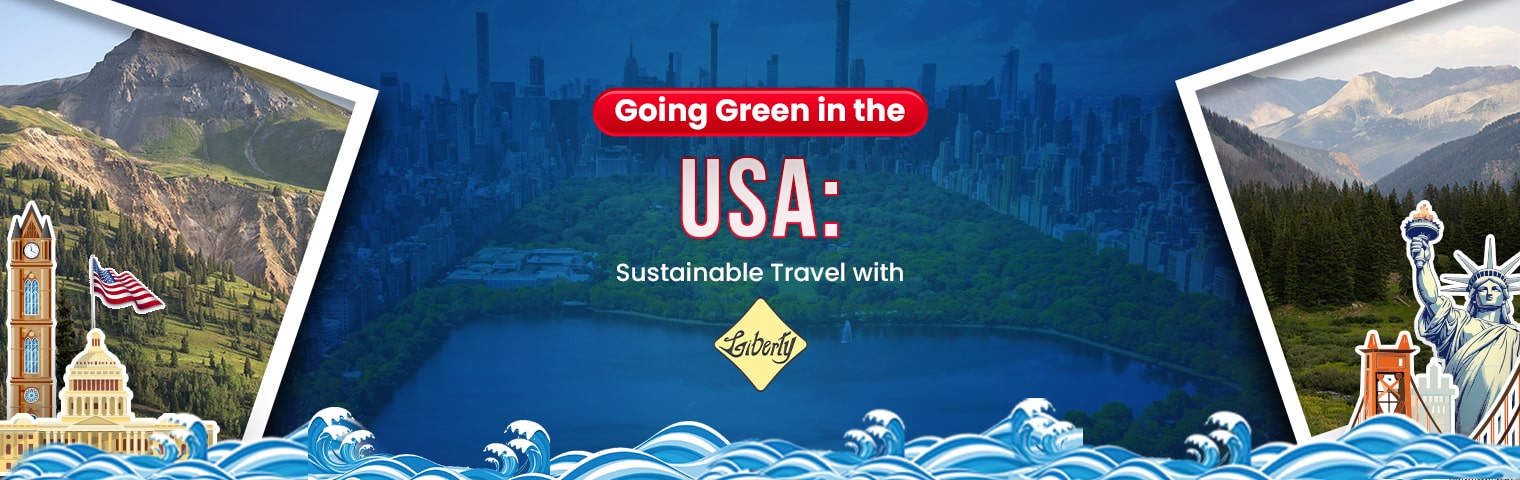 Going Green in the USA: Sustainable Travel with Liberty International Tourism Group