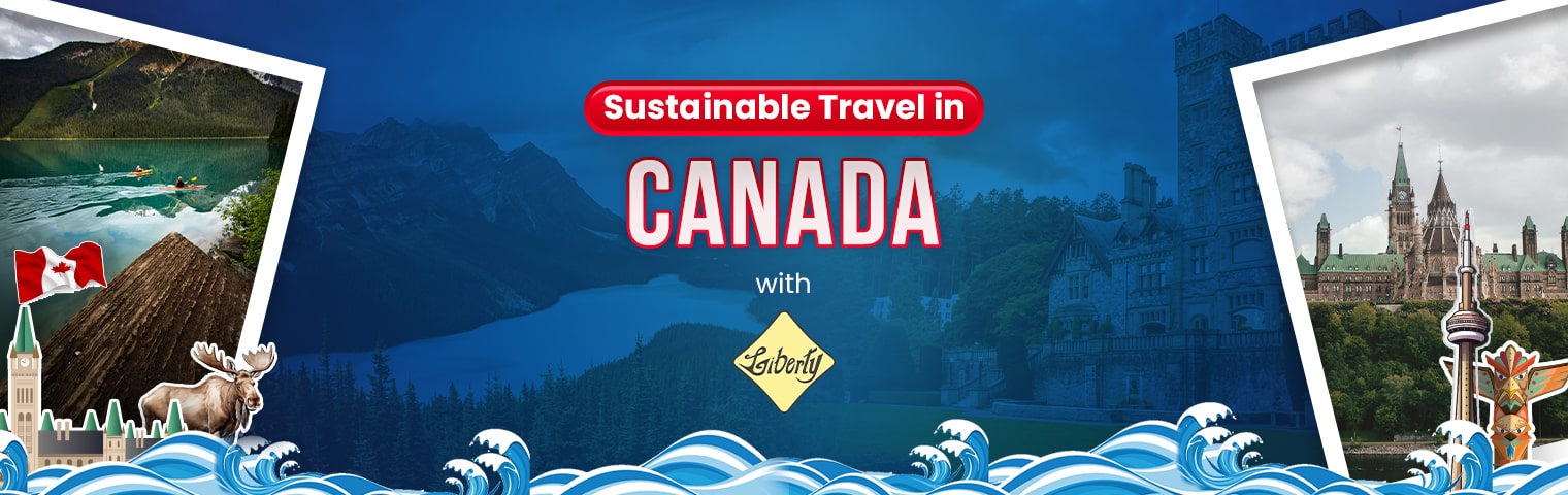 Sustainable Travel in Canada with Liberty International Tourism Group