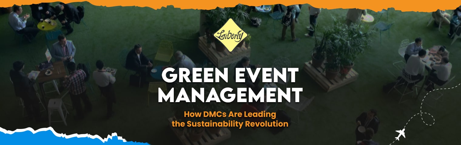 Green Event Management: How DMCs Are Leading the Sustainability Revolution