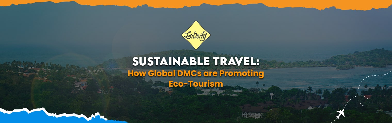 Sustainable Travel: How Global DMCs are Promoting Eco-Tourism