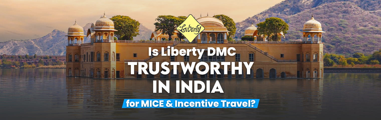 Is Liberty DMC Trustworthy in India for MICE and Incentive Travel?